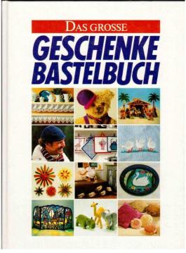 Das große Geschenke-Bastelbuch. 1000 Ideen zum Selbermachen, die Familie und Freunden Freude schenken.