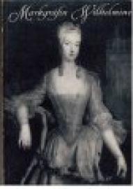 Markgräfin Wilhelmine von Bayreuth und ihre Welt