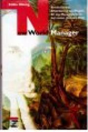 New World Manager.Revolutionäre Erkenntnisse und Regeln für das Management in der neuen, globalen Welt.