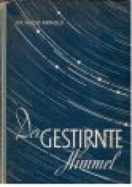 Der gestirnte Himmel. Darstellung an Hand von Sternkarte und Planetentafel des Verfassers.