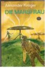Die Marsfrau. Wissenschaftlich-phantastischer Roman.