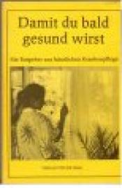 Damit du bald gesund wirst, Ein Ratgeber zur häuslichen Krankenpflege.