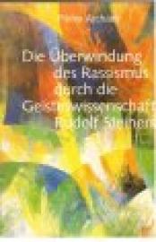 Die Überwindung des Rassismus durch die Geisteswissenschaft Rudolf Steiners