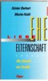 Liebe, Ehe, Elternschaft. Die Zukunft der Familie Liebe, Ehe, Elternschaft. Die Zukunft der Familie