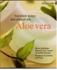 Natürlich heilen und pflegen mit Aloe vera.