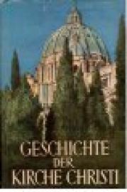 Geschichte der Kirche Christi. I. und II. Band in einem Buch. 101.-110. Tsd.
