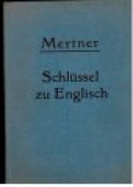 Schlüssel zu Methode Mertner. Psychotechnischer Spracherwerb auf mech.-suggestiver Grundlage. Ausgabe Englisch.