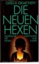 Die neuen Hexen. Gespräche mit Hexen.