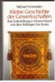 Kleine Geschichte der Gewerkschaften. Ihre Entwicklung in Deutschland von den Anfängen bis heute.