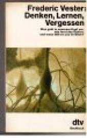 Denken, Lernen, Vergessen. Was geht in unserem Kopf vor, wie lernt das Gehirn und wann lässt es uns im Stich?