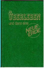 Überleben und dann eine NEUE ERDE.