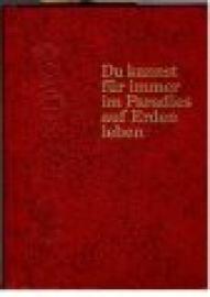 Du kannst für immer im Paradies auf Erden leben. Du kannst für immer im Paradies auf Erden leben.