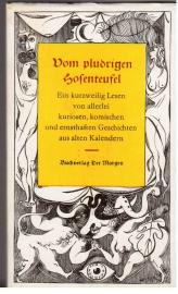 Vom pludrigen Hosenteufel. Ein kurzweilig Lesen von allerlei kuriosen, komischen und ernsthaften Geschichten aus alten Kalendern.