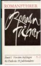 Romanführer A - Z: Der deutsche, österreichische und schweizerische Roman. Von den Anfängen bis Ende des 19. Jahrhunderts.