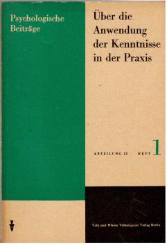 Psychologische Beiträge. Abteilung II, Heft 1: Über die Anwendung der Kenntnisse in der Praxis.