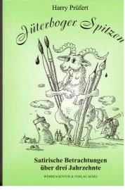 Jüterboger Spitzen. Satirische Betrachtungen über drei Jahrzehnte.