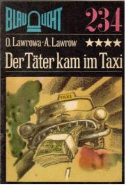 Der Täter kam im Taxi. Protokoll eines Kriminalfalles.