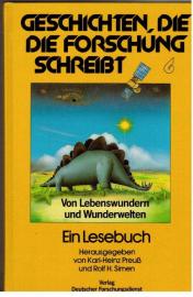 Geschichten, die die Forschung schreibt. Bd.6. Von Lebenswundern und Wunderwelten. Ein Lesebuch.