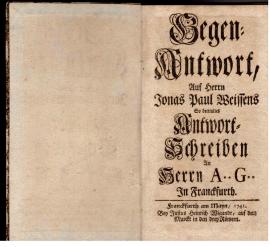 Segen-Antwort, Auf Herren Jonas Paul Weissens so betitultes Antwort-Schreiben an Herrn A.. G.. In Franckfurth.