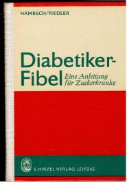 Diabetiker-Fibel. Eine anleitung für Zuckerkranke. Mit 9 Abbildungen.