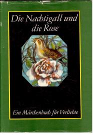 Die Nachtigall und die Rose. Ein Märchenbuch für Verliebte.