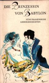 Die Prinzessin von Babylon. Fünf französische Liebesgeschichten