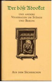 Der böse Advokat und andere Volkssagen um Stände und Berufe. Aus dem Sächsischen.