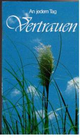 An jedem Tag Vertrauen.