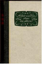 Jahre zählen nicht. Älter werden ohne zu Altern