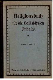 Religionsbuch für die Volksschulen Anhalts. Erster und zweiter Teil in einem Band.