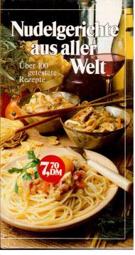 Nudelgerichte aus aller Welt - über 100 getestete Rezepte