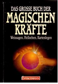 Das grosse Buch der magischen Kräfte. Weissagen, Hellsehen, Kartenlegen