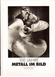100 Jahre Metall im Bild. Fotodokumentation zu Arbeit und Zeit.