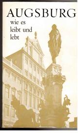 Augsburg - wie es leibt und lebt. Ein bunter Leitfaden für Eingeborene und Zugereiste. Mit 12 ganzseitigen Kunstdrucktafeln und 11 Zeichnungen von Döbereiner.