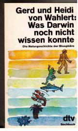 Was Darwin noch nicht wissen konnte. Die Naturgeschichte der Biosphäre.