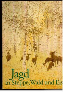 Jagd in Steppe, Wald und Eis. Sowjetische Jäger erzählen