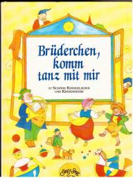 Brüderchen, komm tanz mit mir. 57 schöne Kinderlieder und Kinderreime.