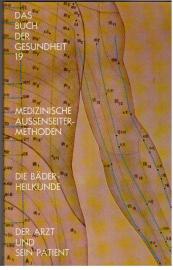 Das Buch der Gesundheit. Band 19: Medizinische Aussenseitermethoden - Die Bäder-Heilkunde - Der Arzt und sein Patient