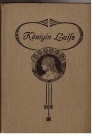 Königin Luise. Zur hundertjährigen Wiederkehr ihres Todestages der deutschen Jugend dargestellt.