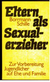 Eltern als Sexualerzieher. Zur Vorbereitung Jugendlicher auf Ehe und Familie.