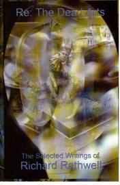 Re the Dead Arts: The Selected Writings Re the Dead Arts: The Selected Writings