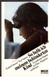 So helfe ich meinem behinderten Kind : ein praktischer Ratgeber für Eltern, Pflegeeltern und Betreuer