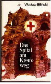 Das Spital am Kreuzweg. Roman