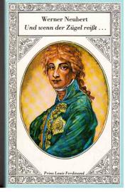 Und wenn der Zügel reißt... Ein Roman um Prinz Louis Ferdinand von Preußen