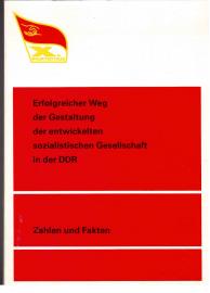 Erfolgreicher Weg der Gestaltung der entwickelten sozialistischen Gesellschaft in der DDR : Zahlen und Fakten