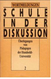 Schule in der Diskussion : Überlegungen von Pädagogen der Humboldt-Universität