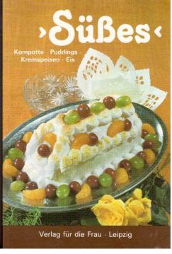 Süßes : Kompotte, Puddings, Kremspeisen, Eis