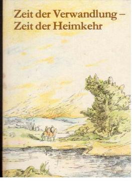 Zeit der Verwandlung - Zeit der Heimkehr. Kleines Lesebuch