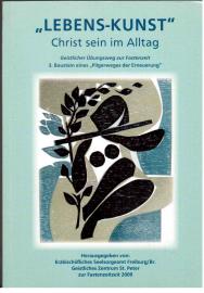 Lebens-Kunst : Christ sein im Alltag. Geistlicher Übungsweg zur Fastenzeit. 3. Baustein eines Pilgerweges der Erneuerung Lebens-Kunst : Christ sein im Alltag. Geistlicher Übungsweg zur Fastenzeit. 3. Baustein eines Pilgerweges der Erneuerung