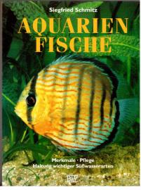 Aquarienfische : Merkmale, Pflege, Haltung wichtiger Süßwasserarten